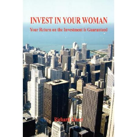 Invest in Your Woman - Your Return on the Investment Is