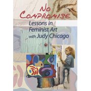 No Compromise: Lessons in Feminist Art with Judy Chicago