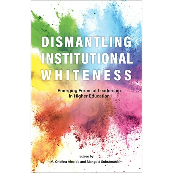 Navigating Careers in Higher Education: Dismantling Institutional Whiteness: Emerging Forms of Leadership in Higher Education (Paperback)