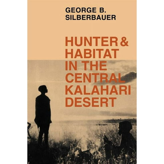 Hunter and Habitat in the Central Kalahari Desert, (Paperback)
