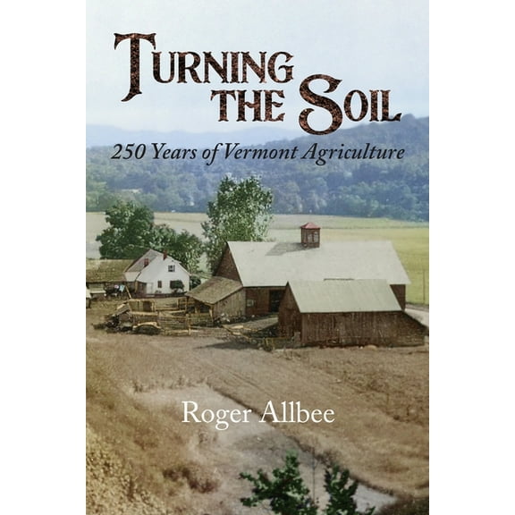 Turning the Soil 250 Years of Vermont Agriculture, (Paperback)