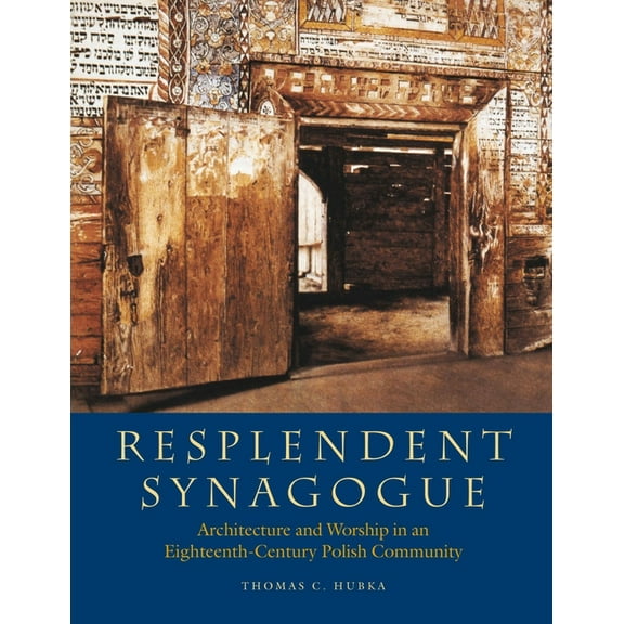 The Tauber Institute Series for the Study of European Jewry: Resplendent Synagogue : Architecture and Worship in an Eighteenth-Century Polish Community (Paperback)