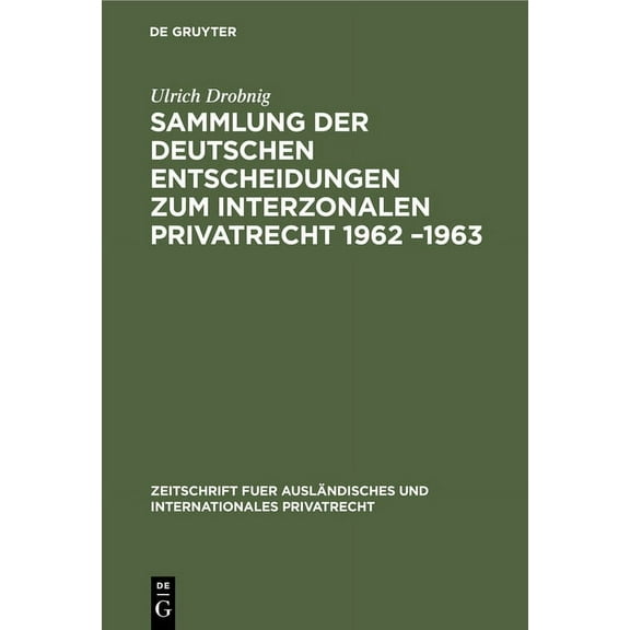 Zeitschrift Fuer Ausländisches Und Inter Sammlung Der Deutschen Entscheidungen Zum Interzonalen Privatrecht 1962 -1963, (Hardcover)