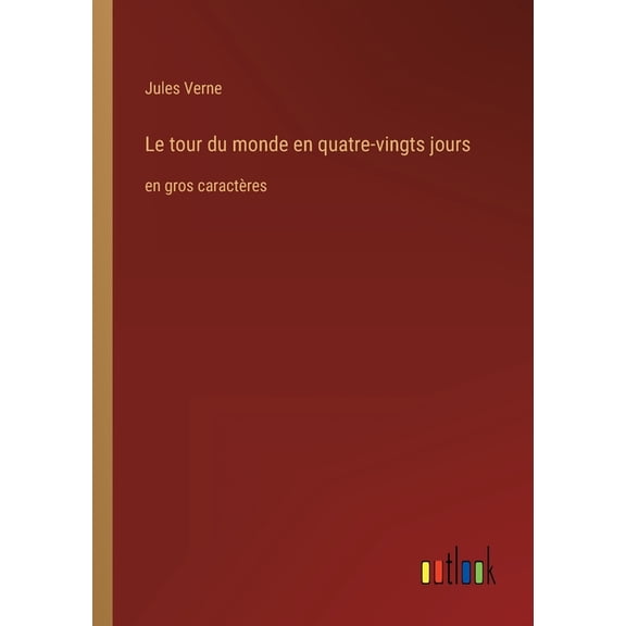 Le tour du monde en quatre-vingts jours : en gros caractères (Paperback)