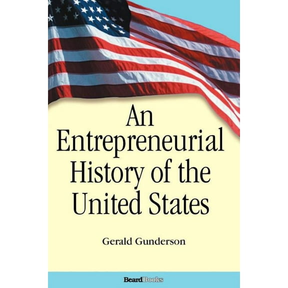 An Entrepreneurial History of the United States (Paperback)