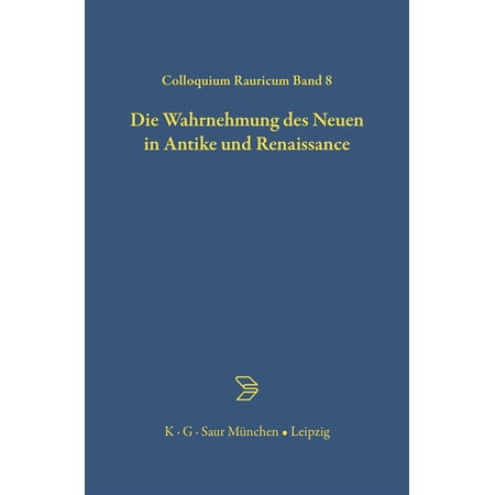 Colloquia Raurica Die Wahrnehmung des Neuen in Antike und Renaissance Book 8 (Hardcover)