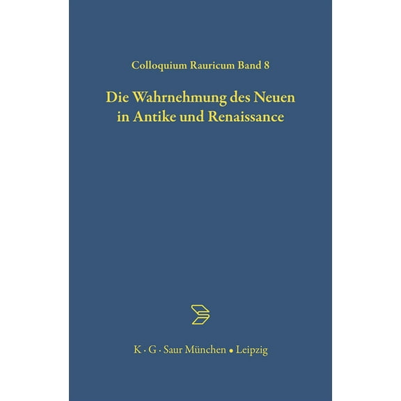 Colloquia Raurica Die Wahrnehmung des Neuen in Antike und Renaissance, Book 8, (Hardcover)