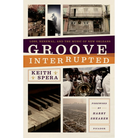 Groove Interrupted : Loss, Renewal, and the Music of New Orleans