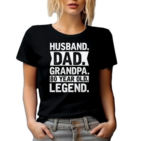 Husband. Dad. Grandpa. 80 Year Old Legend. - Grandparent's Day or Birthday, Black T-Shirt, Small