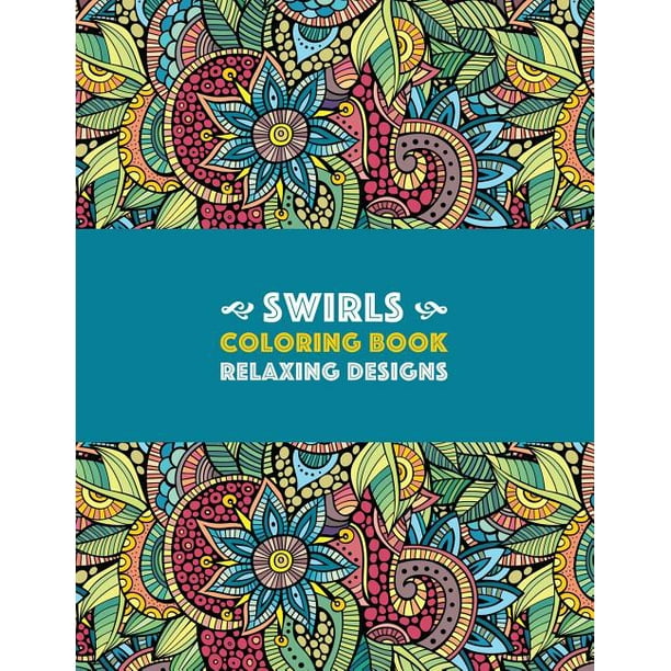 Swirls Coloring Book Relaxing Designs Paisleys Swirls Amp Geometric Patterns Stress Relieving Coloring Pages Art Therapy Amp Meditation Practice For