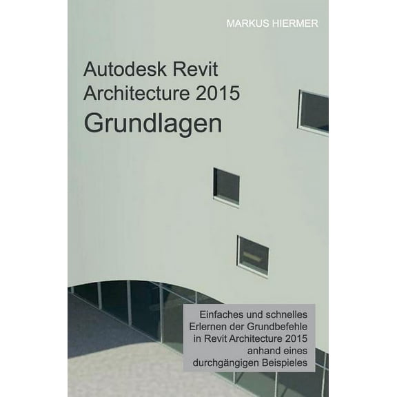 Autodesk Revit Architecture 2015 Grundlagen (Hardcover)