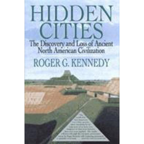 Pre-Owned Hidden Cities: The Discovery and Loss of Ancient North American Civilizations (Hardcover) 0029173078 9780029173077