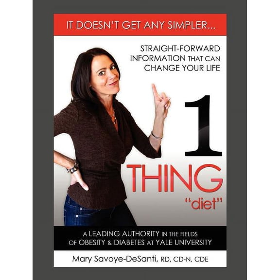 1 Thing Diet: It Doesn't Get Any Simpler....Straight-Forward Information That Can Change Your Life, (Paperback)