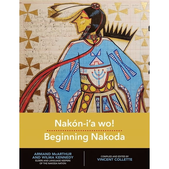 Indigenous Languages for Beginners Nakón-I'a Wo!: Beginning Nakoda, Book 1, (Hardcover)