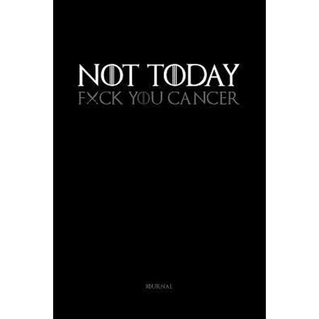 NOT TODAY. Fxck You Cancer.: Empowering Journal for Cancer Patients and Survivors. Perfect to chronicle Chemotherapy treatments, Appointment Planne (Best Foods For Chemotherapy Patients)