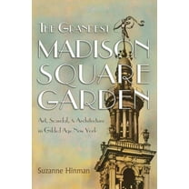 New York State The Grandest Madison Square Garden: Art, Scandal, and Architecture in Gilded Age New York, (Hardcover)