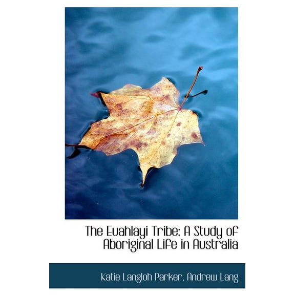 The Euahlayi Tribe : A Study of Aboriginal Life in Australia (Large Print Edition) (Hardcover)