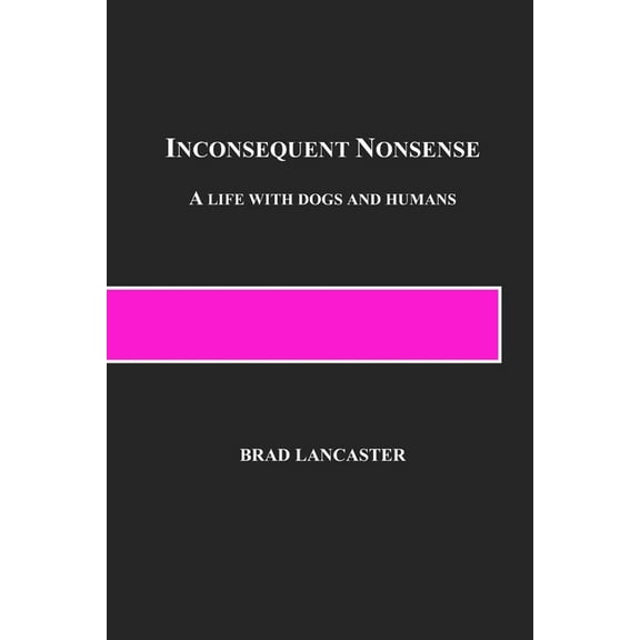 Inconsequent Nonsense: A Life with Dogs and Humans (Paperback)