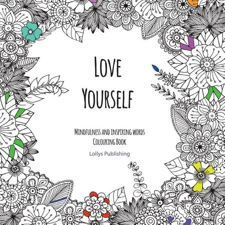Love Yourself : Mindfulness and inspiring words Colouring Book to help you through difficult times, grief and anxiety (Paperback)