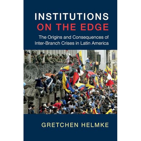 Pre-Owned Institutions on the Edge: The Origins and Consequences of Inter-Branch Crises in Latin America (Paperback) 0521738407 9780521738408
