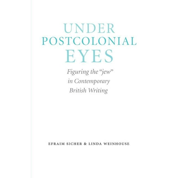 Studies in Antisemitism Under Postcolonial Eyes: Figuring the Jew in Contemporary British Writing, (Hardcover)