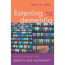 Listening to Dementia: Advocating for Dignity and Autonomy, (Paperback)