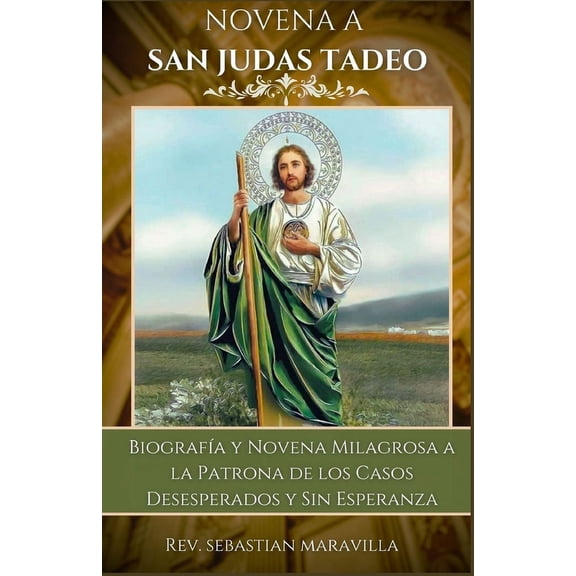 Divine Devotion: Miraculous Catholic Novena Prayer Books: Novena a San Judas Tadeo: Biografía y Novena Milagrosa a la Patrona de los Casos Desesperados y Sin Esperanza (Paperback)