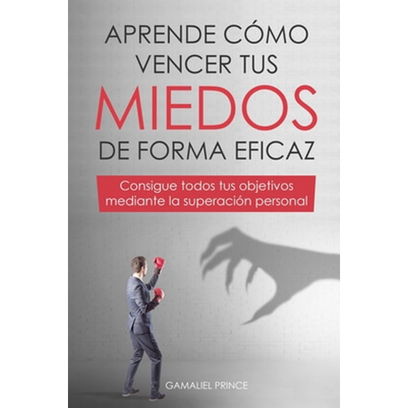 Pre-Owned Aprende cmo vencer tus miedos de forma eficaz: consigue todos tus objetivos mediante la superacin (Paperback) by Gamaliel Prince