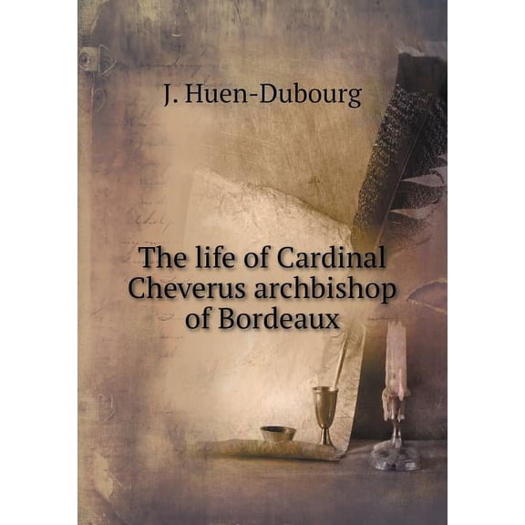 The life of Cardinal Cheverus archbishop of Bordeaux (Paperback)