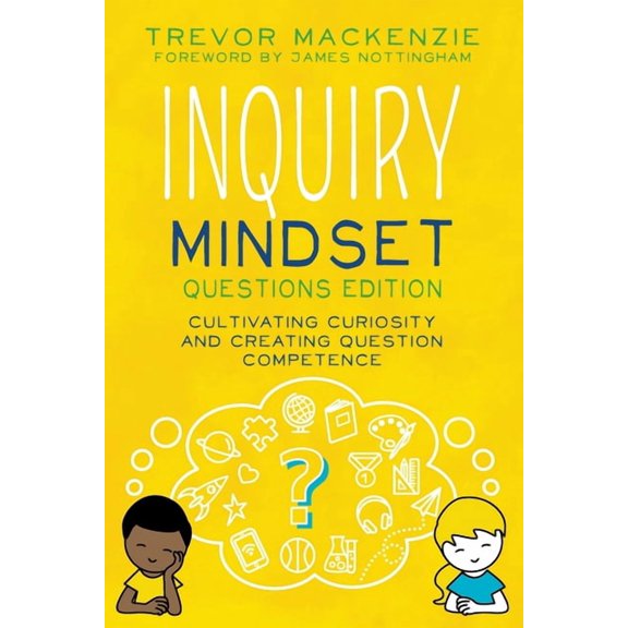 Inquiry Mindset: Cultivating Curiosity and Creating Question Competence, (Paperback)