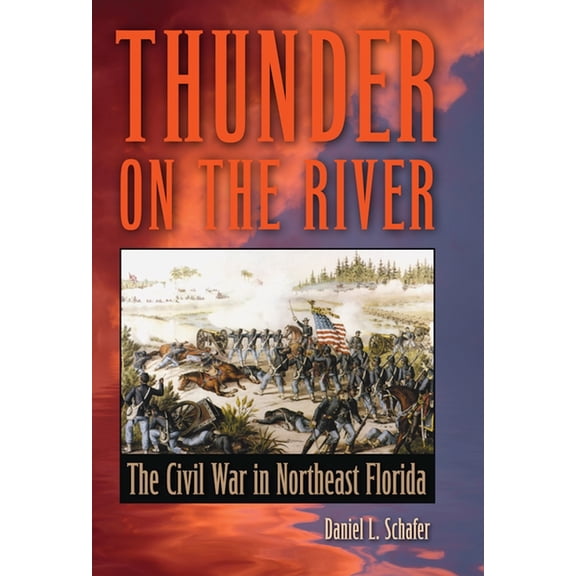 Thunder on the River: The Civil War in Northeast Florida, (Paperback)