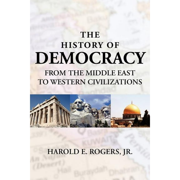 History of Democracy : From the Middle East to Western Civilizations