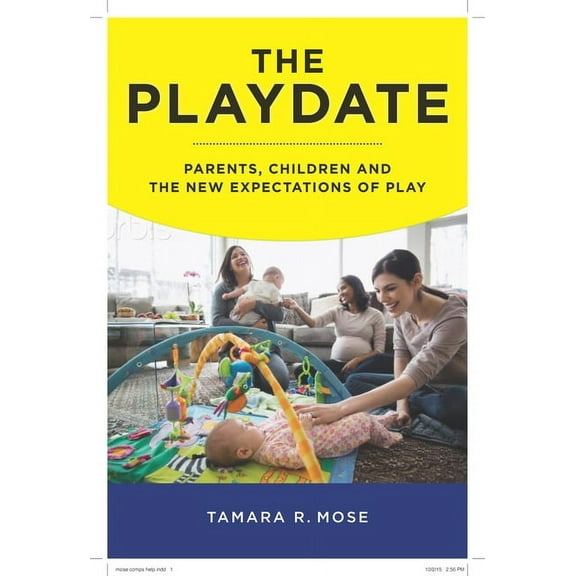 The Playdate: Parents, Children, and the New Expectations of Play, (Paperback)