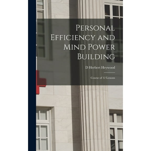 Personal Efficiency and Mind Power Building: Course of 12 Lessons (Hardcover)
