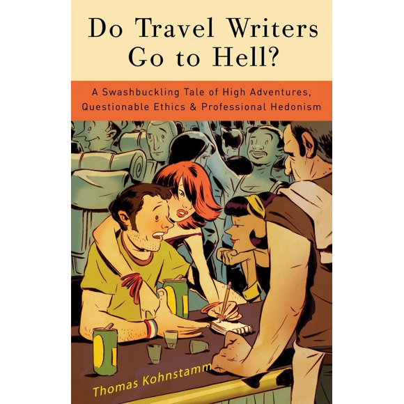 Pre-Owned Do Travel Writers Go to Hell?: A Swashbuckling Tale of High Adventures, Questionable Ethics, & Professional Hedonism (Paperback) 0307394654 9780307394651