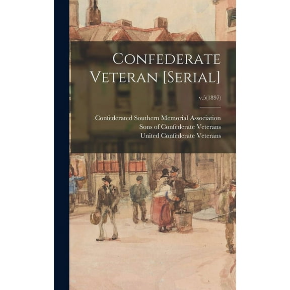 Confederate Veteran [serial]; v.5(1897) (Hardcover)