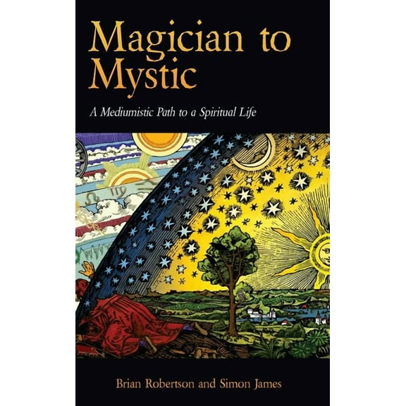 Magician to Mystic: A Mediumistic Path to a Spiritual Life, (Hardcover)