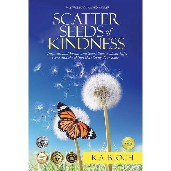 Scatter Seeds of Kindness: Inspirational Poems and Short Stories About Life, Love, and the Things That Shape Our Souls, (Paperback)