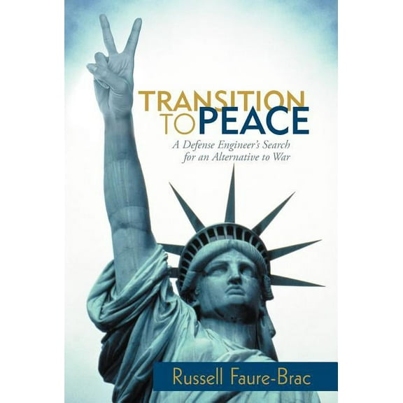 Transition to Peace: A Defense Engineer's Search for an Alternative to War, (Hardcover)