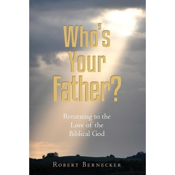 Who's Your Father?: Returning to the Love of the Biblical God, (Paperback)