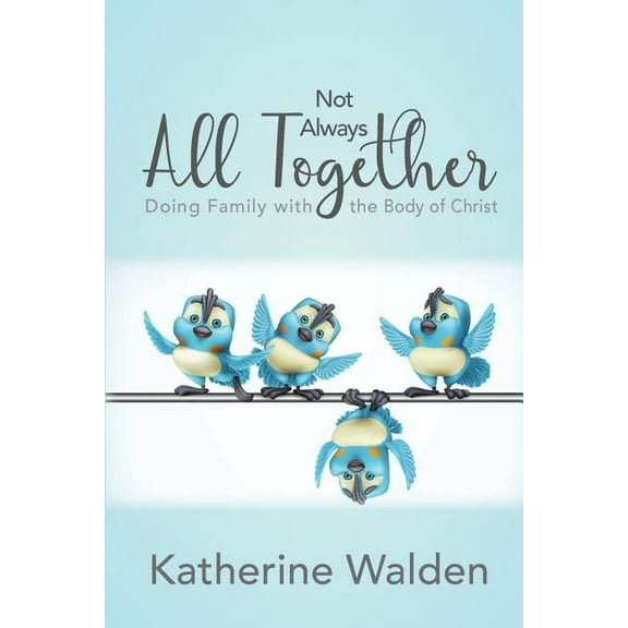 Not Always All Together : Doing Family with the Body of Christ (Paperback)