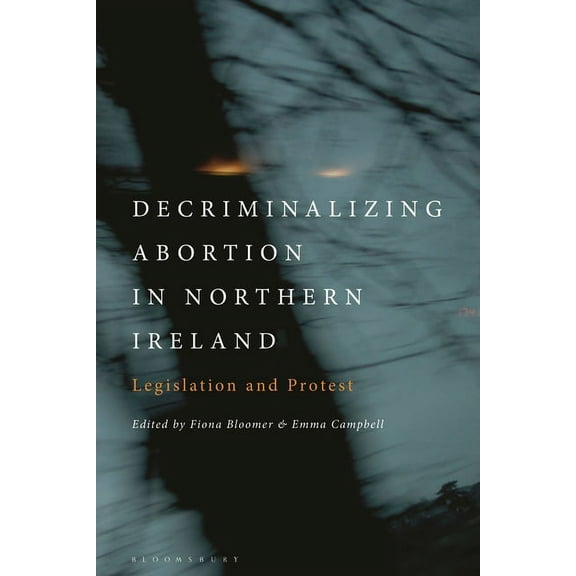 Decriminalizing Abortion in Northern Ireland: Legislation and Protest, (Paperback)