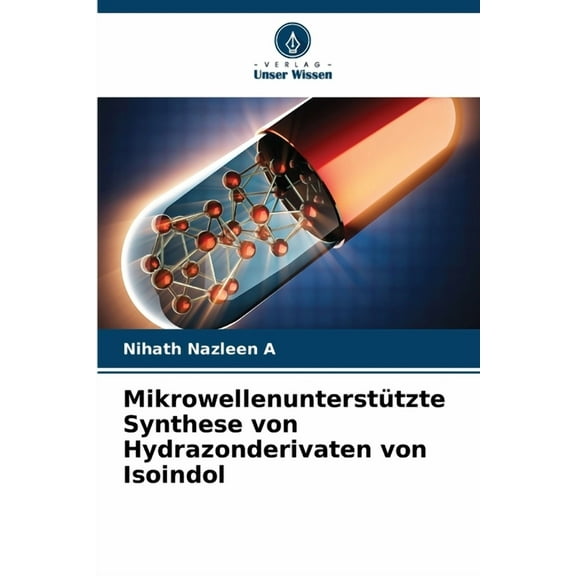 Mikrowellenunterstützte Synthese von Hydrazonderivaten von Isoindol, (Paperback)