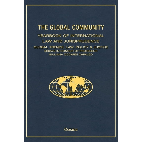 Global Community: Yearbook of Internatio Global Community Yearbook of International Law and Jurisprudence: Global Trends: Law, Policy & Justice Essays in Honour , (Hardcover)