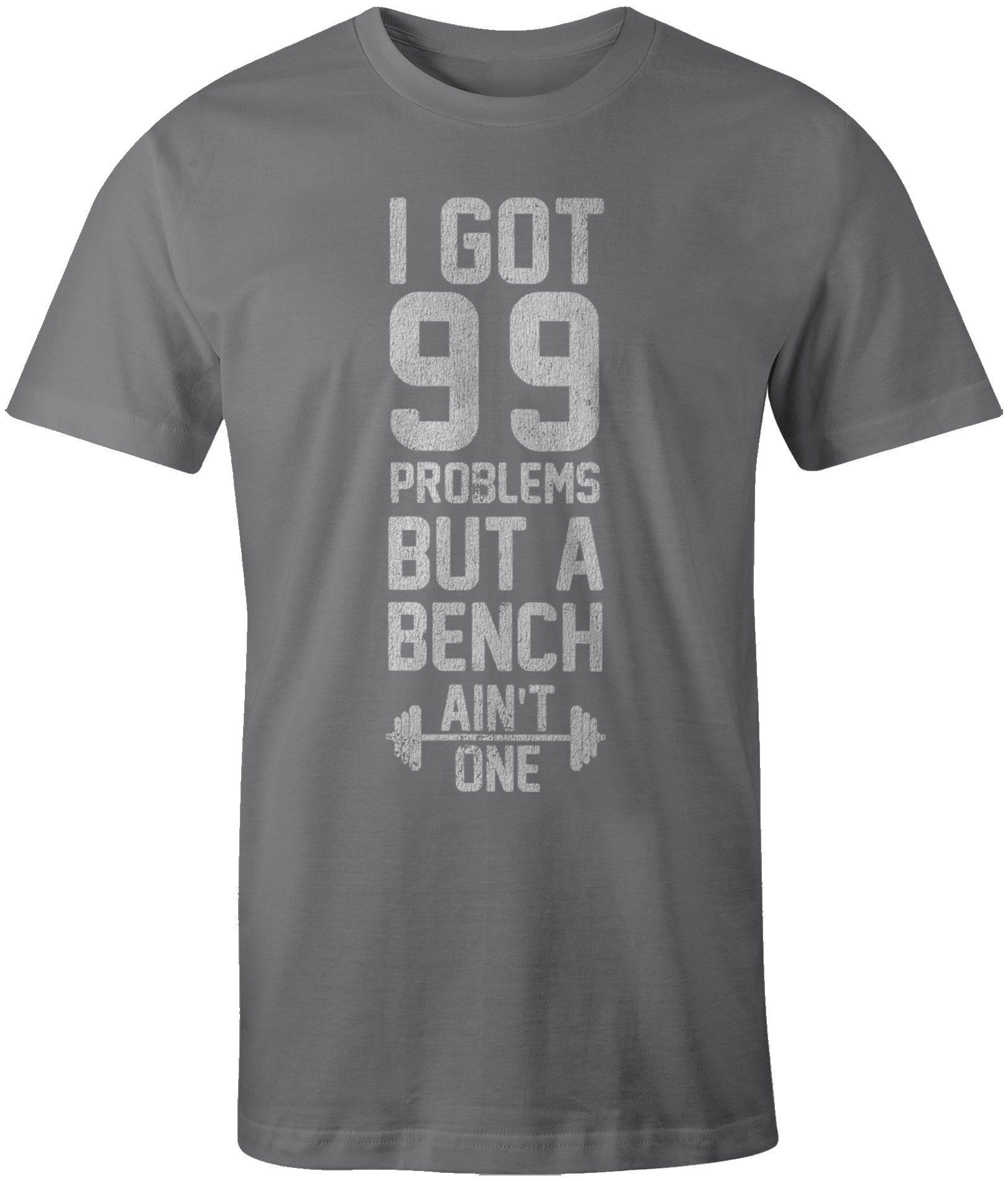 Mad Marble Men S I Got 99 Problems But A Bench Aint One T Shirt