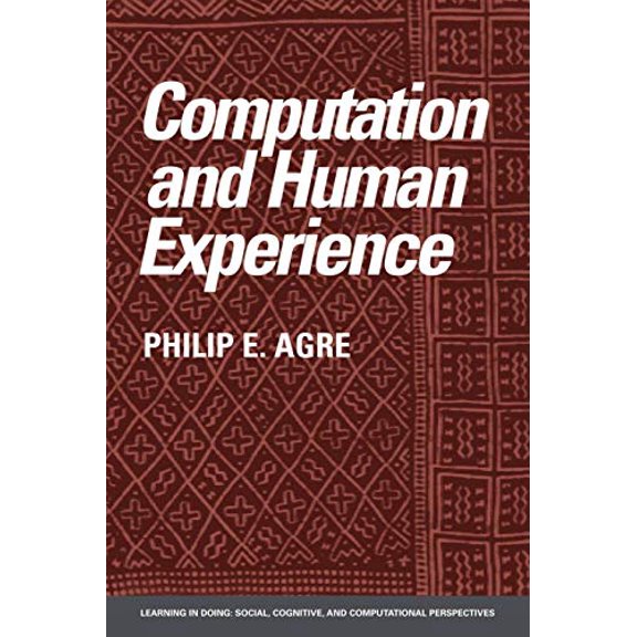 Pre-Owned Computation and Human Experience (Learning in Doing: Social, Cognitive and Computational Perspectives) Paperback