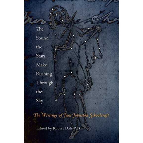 Pre-Owned The Sound the Stars Make Rushing Through the Sky: The Writings of Jane Johnston Schoolcraft (Paperback) 0812219694 9780812219692