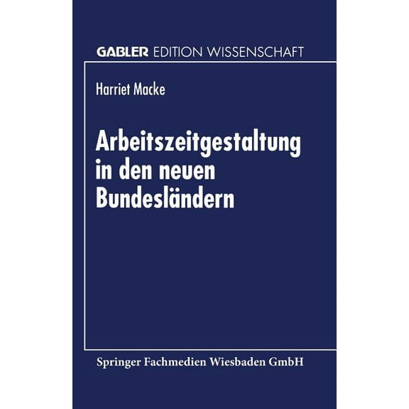 Gabler Edition Wissenschaft Arbeitszeitgestaltung in Den Neuen BundeslÃ¤ndern, (Paperback)