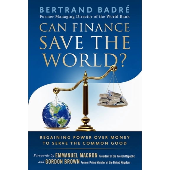 Can Finance Save the World? : Regaining Power over Money to Serve the Common Good (Paperback)
