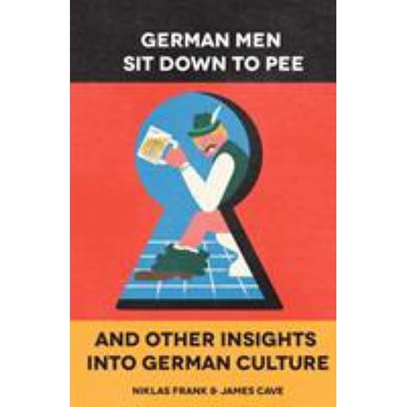 Pre-Owned German Men Sit Down to Pee and Other Insights into German Culture (Paperback) 099548130X 9780995481305